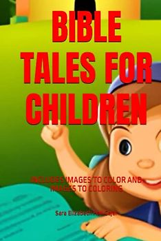 BIBLE TALES FOR CHILDREN: INCLUDES IMAGES TO COLOR AND IMAGES TO COLORING (CUENTOS DE LA BIBLIA PARA NIÑOS, Band 2)