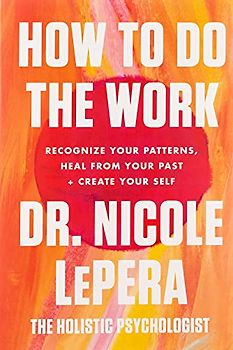 How to Do the Work: Recognize Your Patterns, Heal from Your Past, and Create Your Self [Taschenbuch]