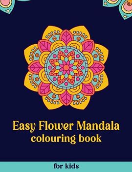 Easy Flower Mandala Colouring Book For Kids: 100 simple floral mandalas for relaxation