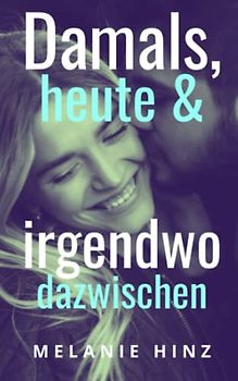 Damals, heute & irgendwo dazwischen