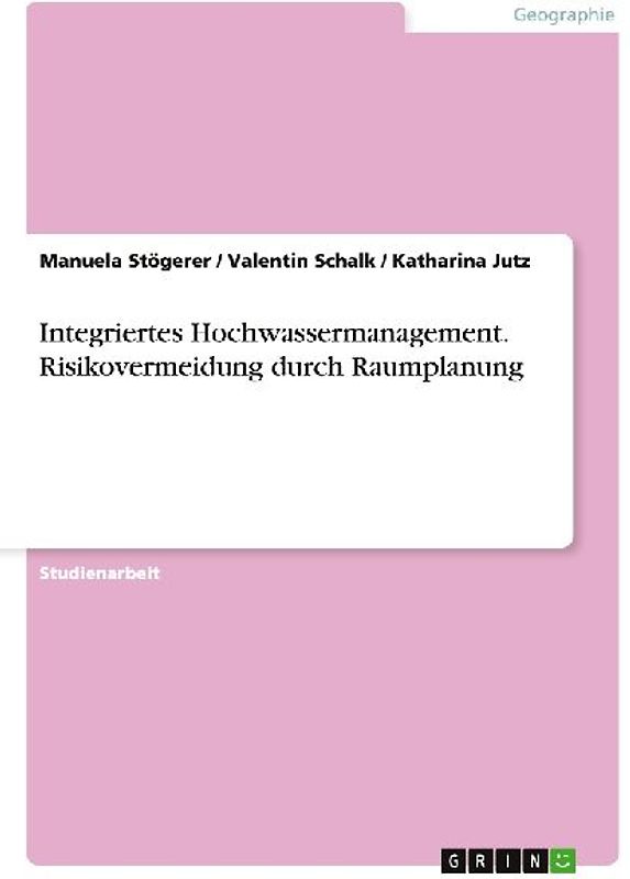 Integriertes Hochwassermanagement. Risikovermeidung durch Raumplanung