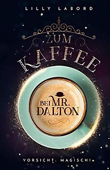 Zum Kaffee bei Mr. Dalton: Vorsicht: magisch! (Die Asperischen Magier, Band 1)