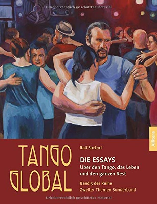 Tango global. Die Essays. Über den Tango, das Leben und den ganzen Rest: Band 5 der Sonderreihe. Zweiter Themen-Sonderband