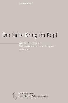 Der kalte Krieg im Kopf. Wie die Psychologie Naturwissenschaft und Religion verbindet