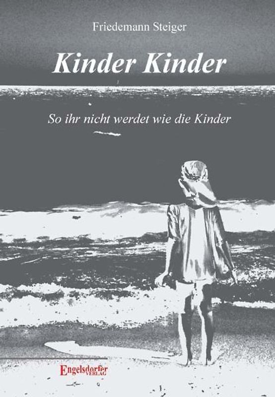 Kinder Kinder. So ihr nicht werdet wie die Kinder