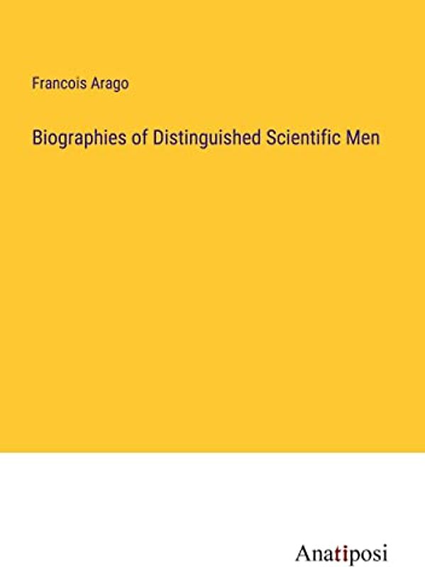 Biographies of Distinguished Scientific Men