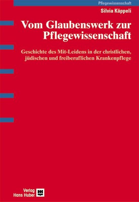Vom Glaubenswerk zur Pflegewissenschaft
