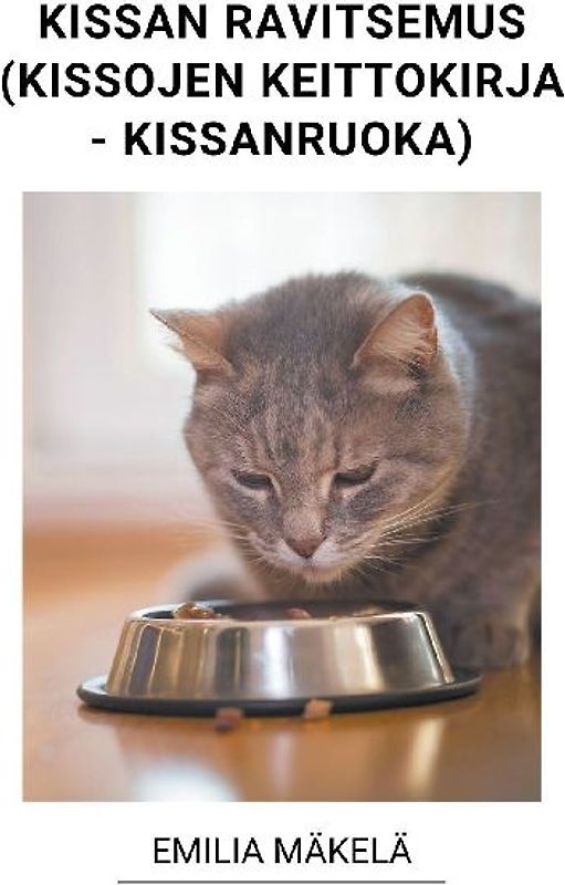Kissan Ravitsemus (Kissojen Keittokirja - Kissanruoka)