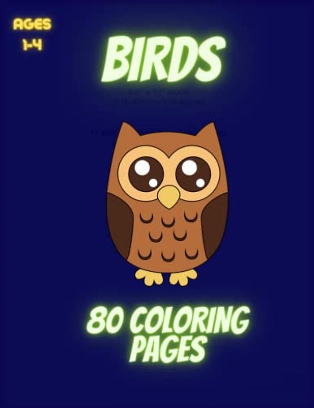 BIRDS - 80 COLORING PAGES AGES 1-4: Learn and Play with Cheerful Feathered Friends