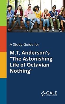 A Study Guide for M.T. Anderson's "The Astonishing Life of Octavian Nothing"