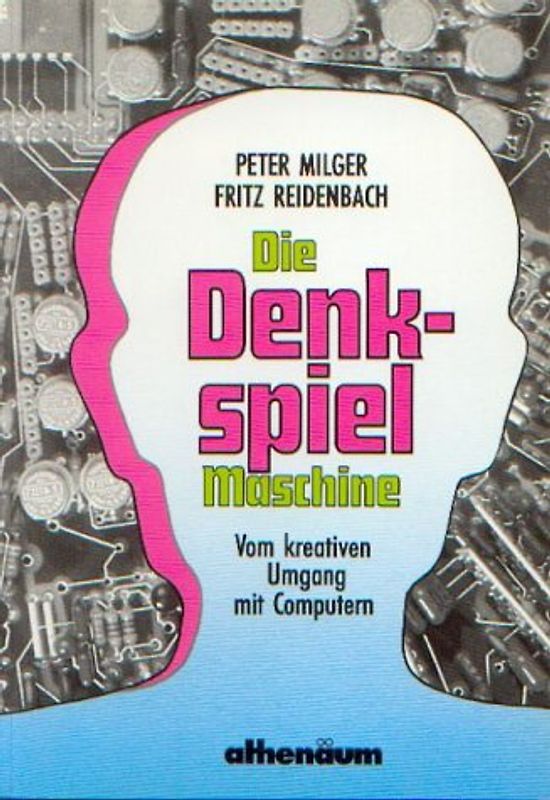 Die Denkspiel-Maschine. Vom kreativen Umgang mit Computern