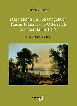 Das italienische Reisetagebuch Kaiser Franz I. von Österreich aus dem Jahre 1819