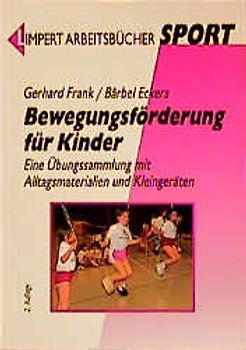Bewegungsförderung für Kinder. Eine Übungssammlung mit Alltagsmaterialien und Kleingeräten
