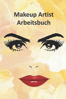 Makeup Artist Arbeitsbuch & Skizzenbuch: Erstelle Make-up Entwürfe & bringe sie zu Papier | leere Gesichtsvorlage zum bemalen | Beschreibungsfelder ... & mehr für das Makeup Artist Business