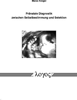 Pränatale Diagnostik zwischen Selbstbestimmung und Selektion