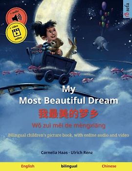 My Most Beautiful Dream – Wǒ zuì měi de mèngxiāng (English – Chinese): Bilingual children's picture book, with audiobook for download (Sefa's Bilingual Picture Books – English / Chinese, Band 2)