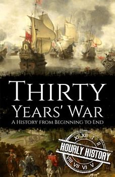 Thirty Years' War: A History from Beginning to End