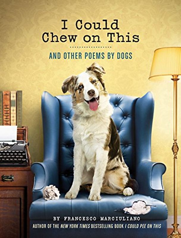 I Could Chew on This: And Other Poems by Dogs - Marciuliano, Francesco