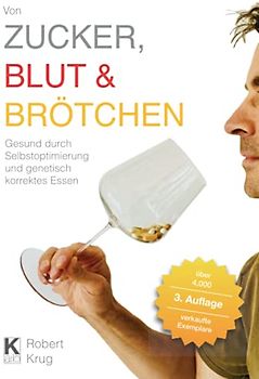 Von Zucker, Blut und Brötchen: Gesund durch Selbstoptimierung und genetisch korrektes Essen