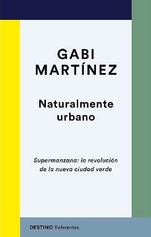 Naturalmente urbano : supermanzana : la revolución de la nueva ciudad verde
