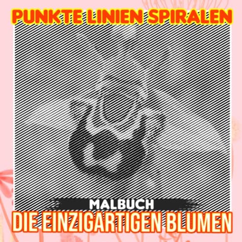 Die einzigartigen Blumen Punkte Linien Spiralen Malbuch: Eine Blumenwelt mit 30 gut ausgewählten Malvorlagen im Inneren | Geschenke für Fans jeden Alters, um entspannt und kreativ zu werden