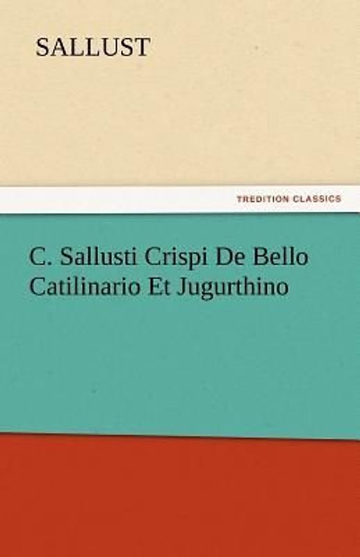 C. Sallusti Crispi De Bello Catilinario Et Jugurthino