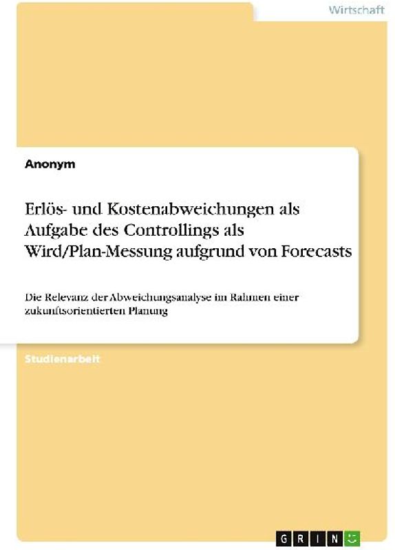 Erlös- und Kostenabweichungen als Aufgabe des Controllings als Wird/Plan-Messung aufgrund von Forecasts