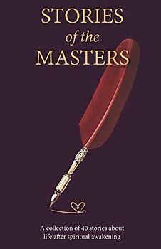 Stories of the Masters: 40 Inspired tales of life beyond spiritual awakening