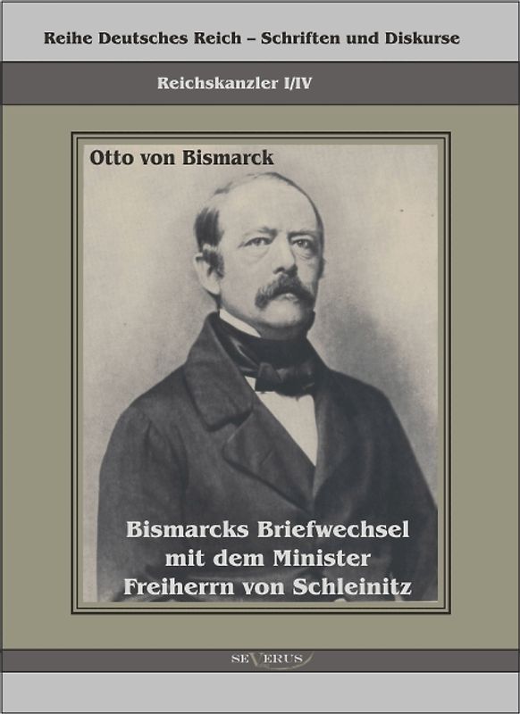 Reichskanzler Otto von Bismarck. Bismarcks Briefwechsel mit dem Minister Freiherrn von Schleinitz 1858–1861
