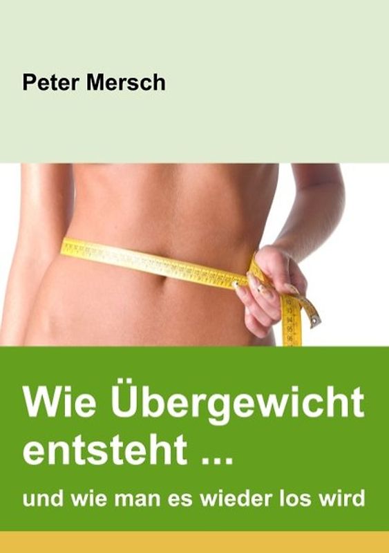 Wie Übergewicht entsteht ... und wie man es wieder los wird