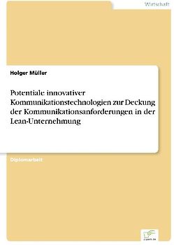 Potentiale innovativer Kommunikationstechnologien zur Deckung der Kommunikationsanforderungen in der Lean-Unternehmung