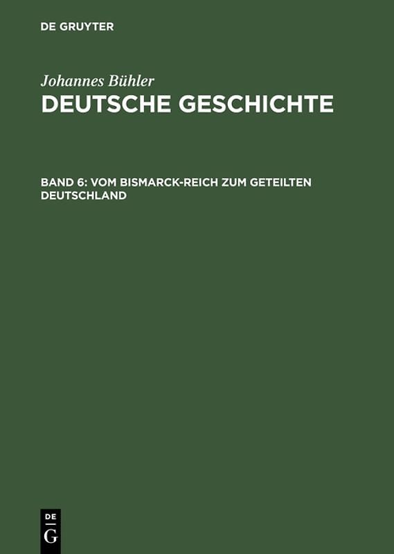 Johannes Bühler: Deutsche Geschichte / Vom Bismarck-Reich zum geteilten Deutschland