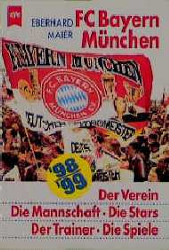FC Bayern München. Der Verein - Die Mannschaft - Die Stars - Der Trainer - Die Spiele