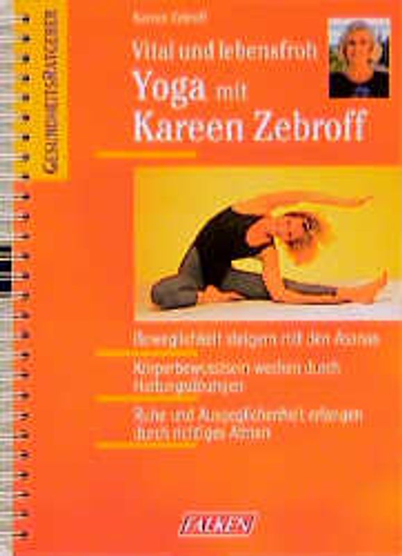 Vital und lebensfroh: Yoga mit Karen Zebroff. Beweglichkeit steigern mit den Asanas. Körperbewusstsein wecken durch Haltungsübungen. Ruhe und Ausgeglichenheit erlangen durch richtiges Atmen