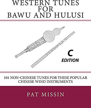 Western Tunes for Bawu and Hulusi - C Edition: 101 Non-Chinese Tunes For These Popular Chinese Wind Instruments