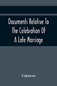Documents Relative To The Celebration Of A Late Marriage