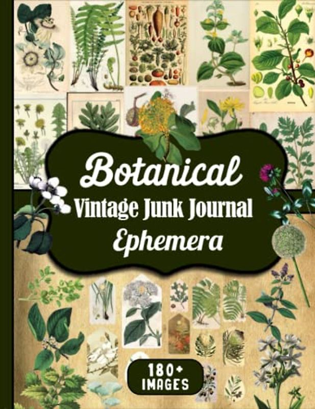Botanical Vintage Junk Journal Ephemera: Over 180 Piece Collection Of Antique Trees, Herbs, Shrubs, Ferns & All Kinds Of Plants For Cut And Collage