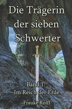 Die Trägerin der sieben Schwerter 1: Im Reich der Erde