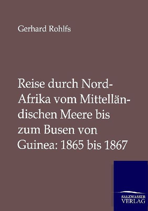 Reise durch Nord-Afrika vom Mittelländischen Meere bis zum Busen von Guinea: 1865 bis 1867