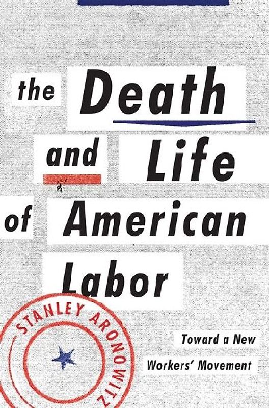 The Death and Life of American Labor