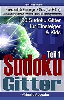 100 Sudoku Gitter - Denksport für Einsteiger & Kids inkl. Lösungen & Taktiken