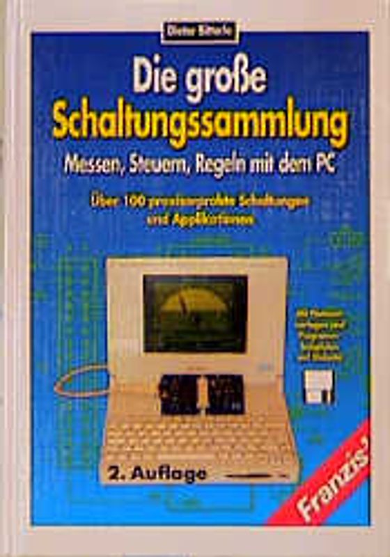Die grosse Schaltungssammlung: Messen, Steuern, Regeln mit dem PC. Über 100 praxiserprobte Schaltungen und Applikationen