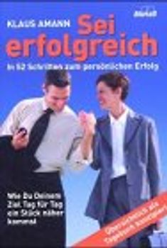 Sei erfolgreich. In 52 Schritten zum persönlichen Erfolg