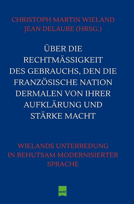 Über die Rechtmäßigkeit des Gebrauchs, den die Französische Nation dermalen von ihrer Aufklärung und Stärke macht