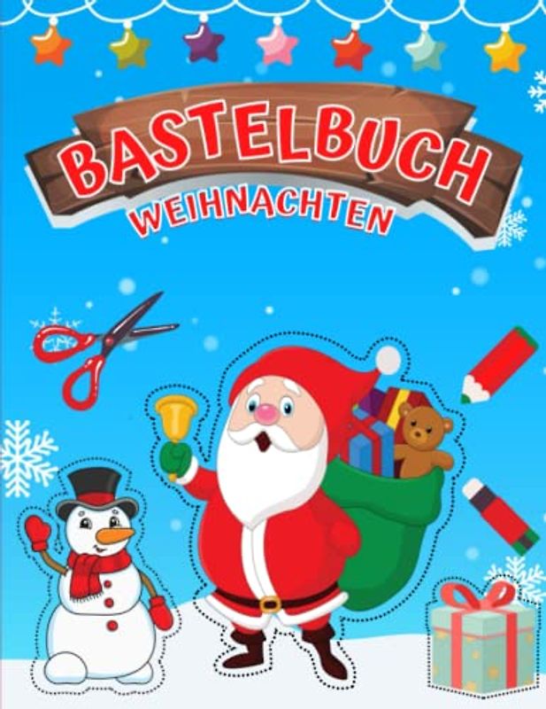 BASTELBUCH WEIHNACHTEN: Ausschneidebuch Schneiden, Kleben, Malen und Basteln | Für Kinder ab 4 Jahren