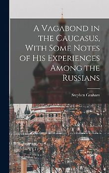 A Vagabond in the Caucasus, With Some Notes of his Experiences Among the Russians