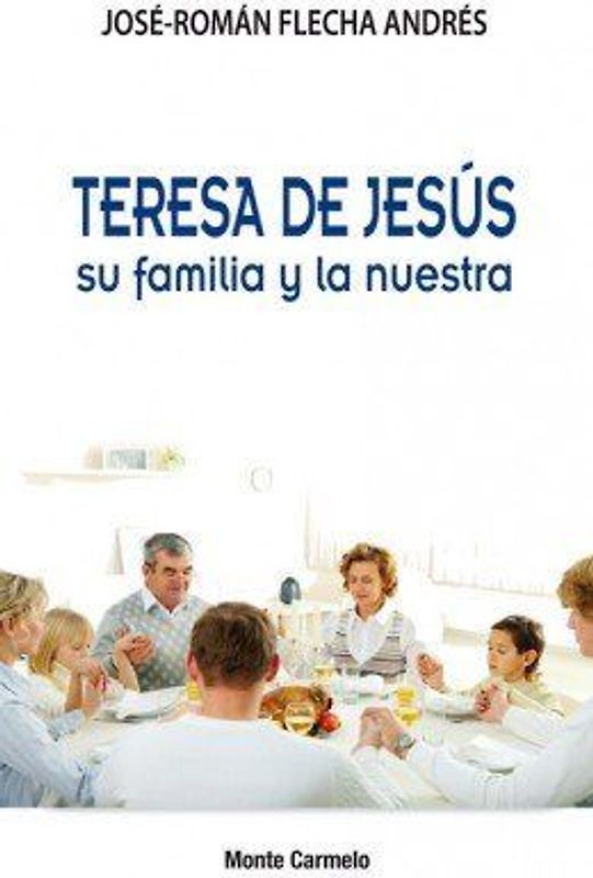 Teresa de Jesús su familia y la nuestra