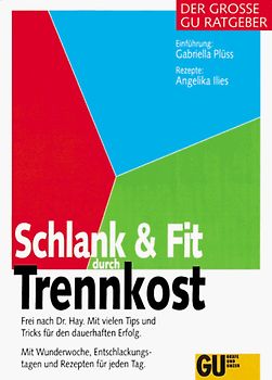 Schlank & fit durch Trennkost. Mit vielen Tips und Tricks für den dauerhaften Erfolg. Mit Wunderwoche, Entschlackungstagen und Rezepten für jeden Tag. Frei nach Dr. Hay