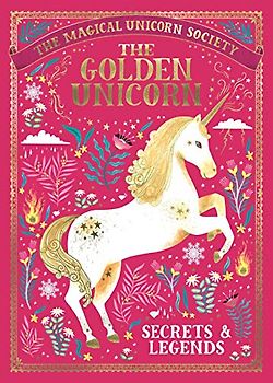 The Magical Unicorn Society: The Golden Unicorn – Secrets and Legends: 1
