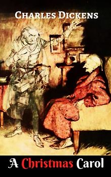 A Christmas Carol: Being a Ghost Story of Christmas (Annotated)